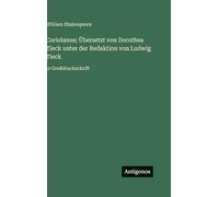 Coriolanus; Übersetzt von Dorothea Tieck unter der Redaktion von Ludwig Tieck: in Großdruckschrift