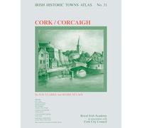Cork/Corcaigh: Irish Historic Towns Atlas, no. 31