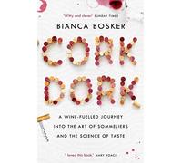 Cork Dork: A Wine-Fuelled Journey into the Art of Sommeliers and the Science of Taste