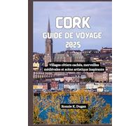 CORK Guide de voyage 2025: Villages côtiers cachés, merveilles médiévales et scène artistique inspirante