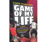 Cork Hurling Game of my Life