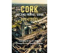 Cork Ireland Travel Guide 2024-2025: Your Key to Cork's Hidden Treasures and Timeless Charms