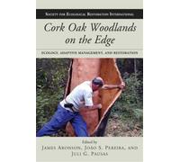 Cork Oak Woodlands on the Edge: Ecology, Adaptive Management, and Restoration (Science Practice Ecological Restoration)