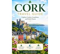 CORK TRAVEL GUIDE: Explore Castles, Coastlines, and Irish Charm