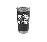 Corks are for Quitters - Funny Wine Lover Stainless Steel Insulated Tumbler