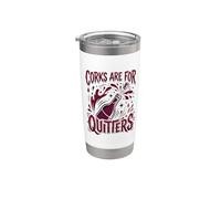 Corks are for Quitters Wine Lover Vino Drinker Stainless Steel Insulated Tumbler