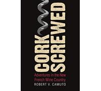 Corkscrewed: Adventures in the New French Wine Country (At Table)