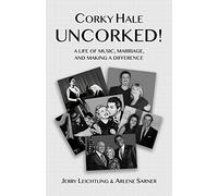 Corky Hale Uncorked!: A Life of Music, Marriage, and Making a Difference