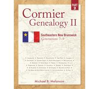 Cormier Genealogy II: Southeastern New Brunswick Generations 7 - 9 Part 2