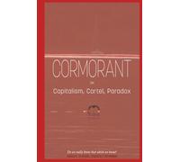 Cormorant on Capitalism, Cartel, Paradox: Society, Systems, Seriously Reformed. Do we really know that which we know?