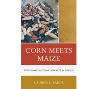 Corn Meets Maize: Food Movements and Markets in Mexico