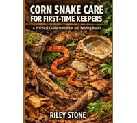 CORN SNAKE CARE FOR FIRST-TIME KEEPERS: A PRACTICAL GUIDE TO HABITAT AND FEEDING BASICS