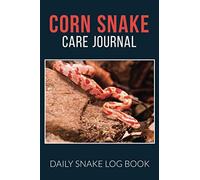 Corn Snake Care Journal: Daily Snake Log Book: Record All Important Details About Your Pet