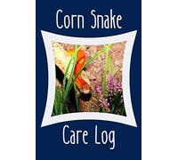 Corn Snake Care log: Customized & Specially Designed For All Your Pet Snake's Needs. Great For Recording Diet, Water Consumption, Health, Cleaning, ... A Must to Provide a Healthy Snake Habitat