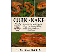 CORN SNAKE: Everything You Need to Know About Diet, Health, Habitat, and Training for a Happy Corn Snake