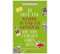 Cornelia Kuhner 111 Orte für Kinder in und um Hannover, die man gese (Paperback)
