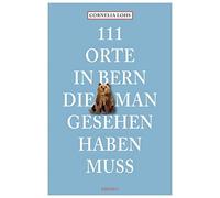 Cornelia Lohs 111 Orte in Bern, die man gesehen haben muss (Paperback)