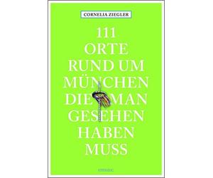 Cornelia Ziegle 111 Orte rund um München, die man gesehen haben muss (Paperback)