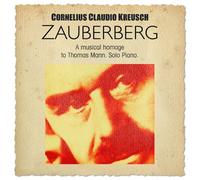 CORNELIUS CLAUDIO KREUSCH- ZAUBERBERG-A MUSICAL HOMAGE TO THOMAS MANN 2 CD NEW