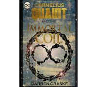 Cornelius Quaint and the Immortal Coil (QUAINT CHRONICLES)