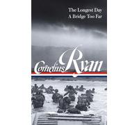 Cornelius Ryan: The Longest Day (D-Day June 6, 1944), a Bridge Too Far (Loa #318): The Longest Day / a Bridge Too Far