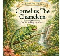 Cornelius the Chameleon: God is seeking the sinner (Little Lessons From Gods Creation)