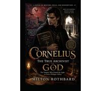 CORNELIUS THE TRUE ARCHIVIST OF GOD: The Vampire Who Found the Light at Saint Philippe Abbey A Novel of Mystery, Exile, and Redemption