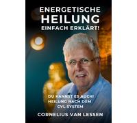 Cornelius van L Energetische Heilung - Einfach erklärt: Du kannst es (Hardback)