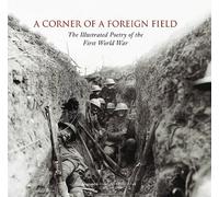 Corner of a Foreign Field: The Illustrated Poetry of the First World War