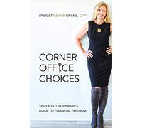 Corner Office Choices: The Executive Woman's Guide to Financial Freedom