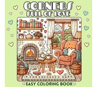 Corners Full of Love Easy Coloring Book: 43 Sweet and Tender Illustrations of Charming Nooks for Fun and Stress Relief, for Adults and Teens