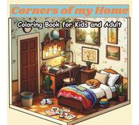 Corners of my home - Coloring book for kids and adult: A beautiful house adventure with cozy rooms and spaces, Detailed interior for relaxation and creativity