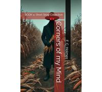 Corners of my Mind: BOOK 4: Short Story Collection (F. C. Holmes amazing fiction)