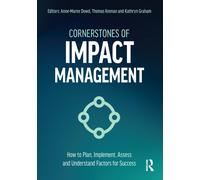 Cornerstones of Impact Management : How to Plan, Implement, Assess, and Understand Factors for Success