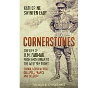 Cornerstones: The Life of H.M. Farmar, from Omdurman to the Western Front: Sudan, South Africa, Gallipoli, France and Belgium