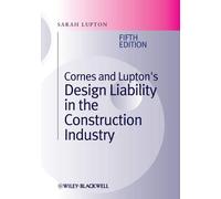 Cornes and Lupton's Design Liability in the Construction Industry: Written by Sarah Lupton, 2013 Edition, (5th Edition) Publisher: Wiley-Blackwell [Hardcover]