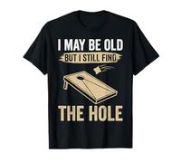 Cornhole I May Be Old But I Still Find The Hole T-Shirt