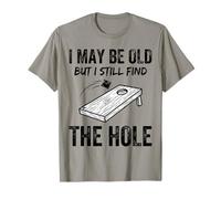 Cornhole I May Be Old But I Still Find The Hole T-Shirt