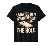 Cornhole I May Be Old But I Still Find The Hole T-Shirt