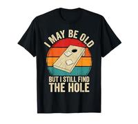 Cornhole I May Be Old But I Still Find The Hole T-Shirt
