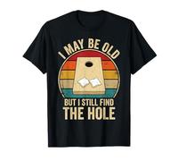 Cornhole I May Be Old But I Still Find The Hole T-Shirt
