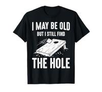 Cornhole I May Be Old But I Still Find The Hole T-Shirt