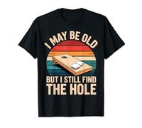 Cornhole I May Be Old But I Still Find The Hole T-Shirt