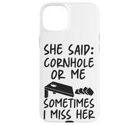 Cornhole Team Bean Bag Player Champ She Said: Cornhole Or Me Case for iPhone 15 Plus