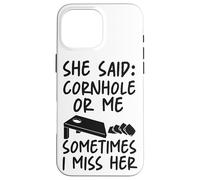 Cornhole Team Bean Bag Player Champ She Said: Cornhole Or Me Case for iPhone 16 Pro Max