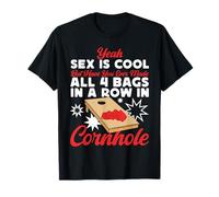 Cornhole Team Bean Bag Player Champ Yeah Sex is Cool But T-Shirt