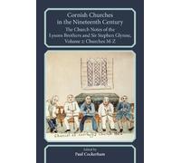 Cornish Churches in the Nineteenth Century: the Church Notes of the Lysons Brothers and Sir Stephen Glynne: Volume 2: Churches M-Z (Devon and Cornwall Record Society)