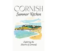 Cornish Summer Kitchen: Exploring the Flavors of Cornwall