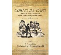 Corno da Capo: The Life and Adventures of an 18th Century Horn Player