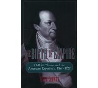 The Birth of Empire DeWitt Clinton and the American Experience,... 9780195119497